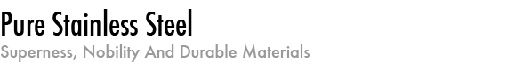 Pure Stainless Steel Pure Stainless Steel
